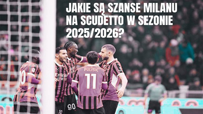 Jakie są szanse Milanu na Scudetto w sezonie 2025/2026?